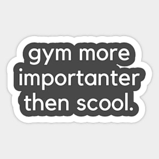 Gym more importanter then scool- a funny gym design Sticker